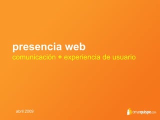 presencia web comunicación  +  experiencia de usuario abril 2009 