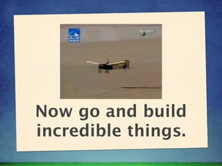 Now go and build
incredible things.
 