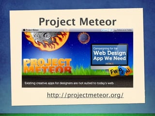 Project Meteor




 http://projectmeteor.org/
 
