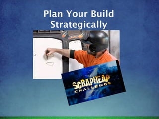 Plan Your Build
 Strategically
 