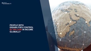 PEOPLE WITH
DISABILITIES CONTROL
$2 TRILLION IN INCOME
GLOBALLY
 