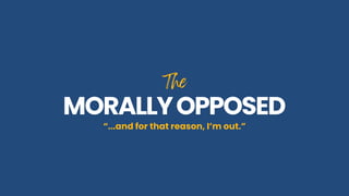 The
The
MORALLYOPPOSED
MORALLYOPPOSED
“...and for that reason, I’m out.”
 