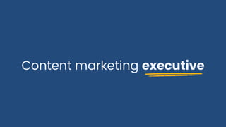 Content marketing executive
 