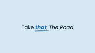 Take that, The Road
 