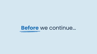 Before we continue...
 