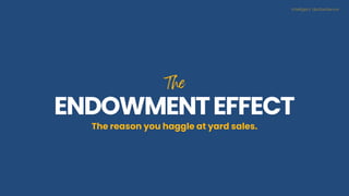 The
The
ENDOWMENTEFFECT
ENDOWMENTEFFECT
The reason you haggle at yard sales.
Intelligent disobedience
 