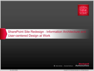 Copyright © 2013 Rockwell Automation, Inc. All Rights Reserved.Rev 5058-CO900D
SharePoint Site Redesign : Information Architecture and
User-centered Design at Work
 