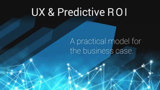 UX and Predictive ROI