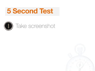 5 Second Test
1. Take screenshot
 