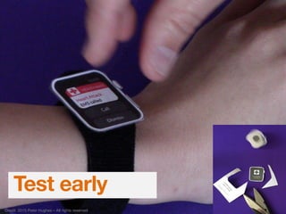 Test early
Credit: 2015 Peter Hughes – All rights reserved
 