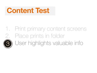 1. Print primary content screens
2. Place prints in folder
3. User highlights valuable info
Content Test
 