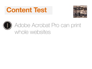 1. Adobe Acrobat Pro can print
whole websites
Content Test
 
