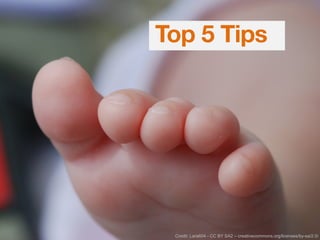 Top 5 Tips
Credit: Lara604 - CC BY SA2 – creativecommons.org/licenses/by-sa/2.0/
 