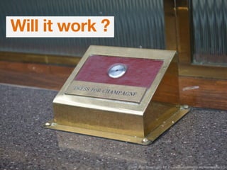 Will it work ?
Credit: Matt Brown - CC BY 2 – creativecommons.org/licenses/by/2.0/
 