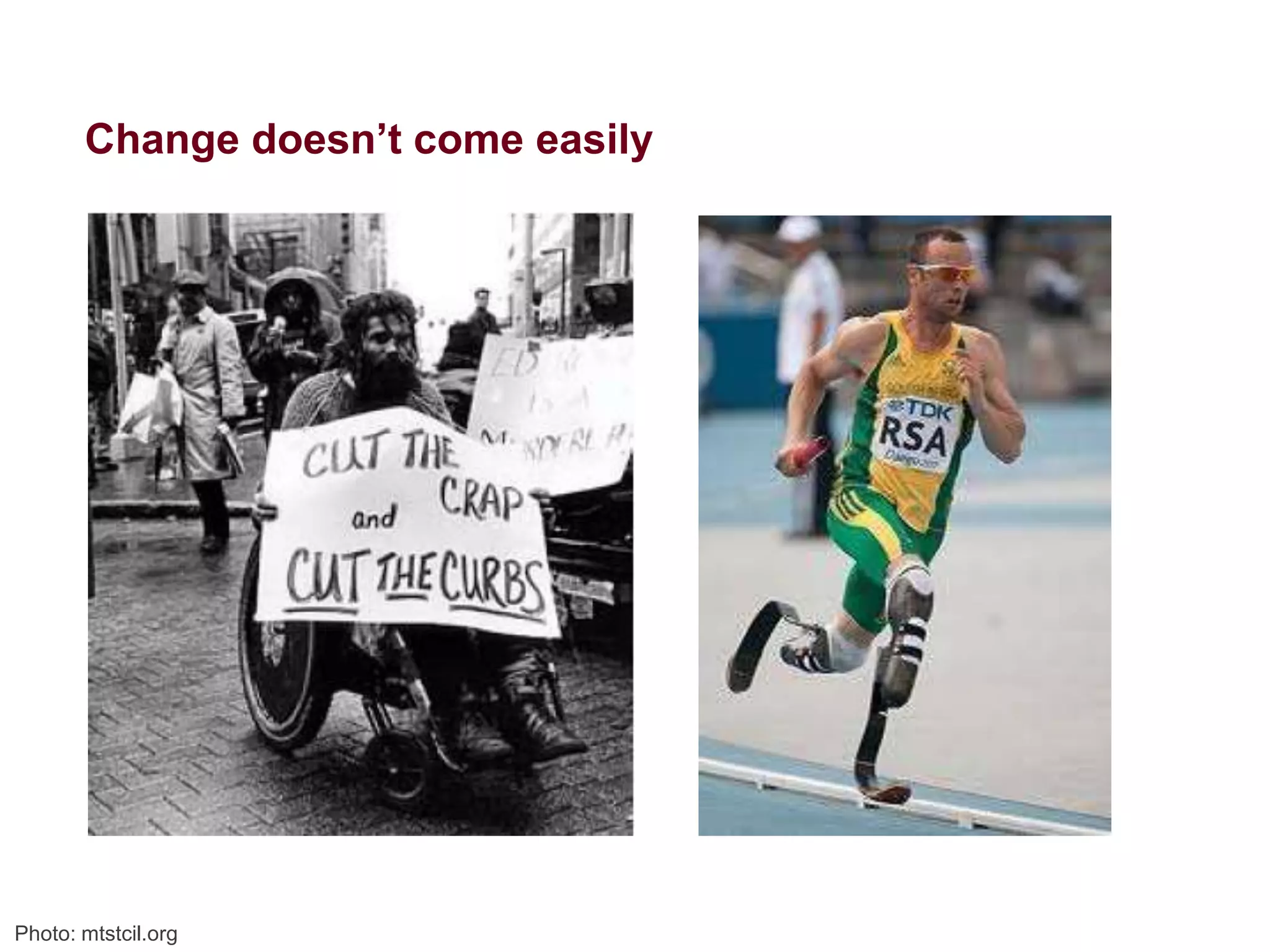 Disability
the outcome of the interaction
between a person ... and the
environment and attitudinal
barriers they may face
- International Classification of Functioning (ICF),
World Health Organization

3

 