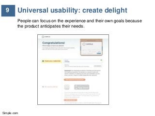 9

Universal usability: create delight
People can focus on the experience and their own goals because
the product anticipa...