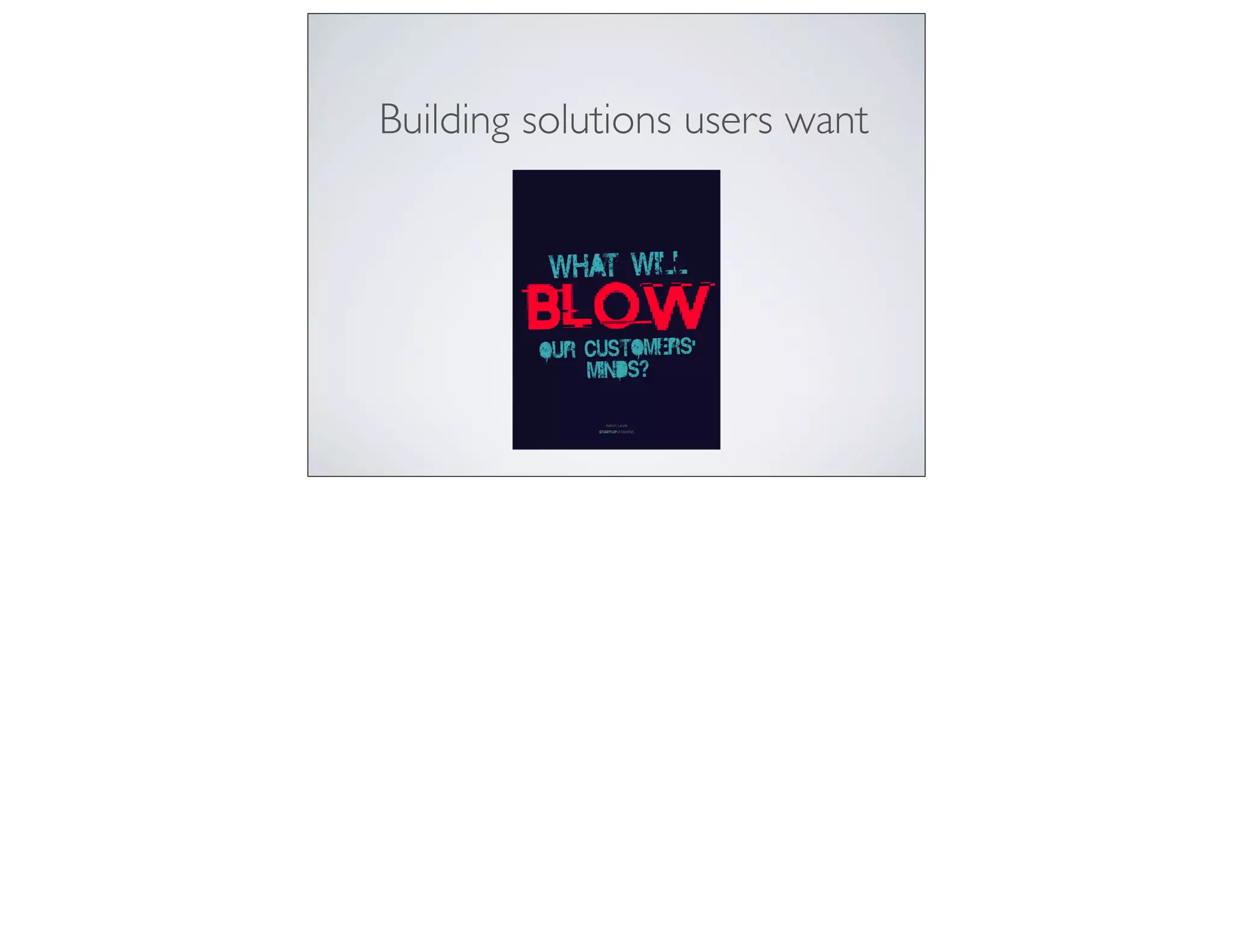Building solutions users want
 