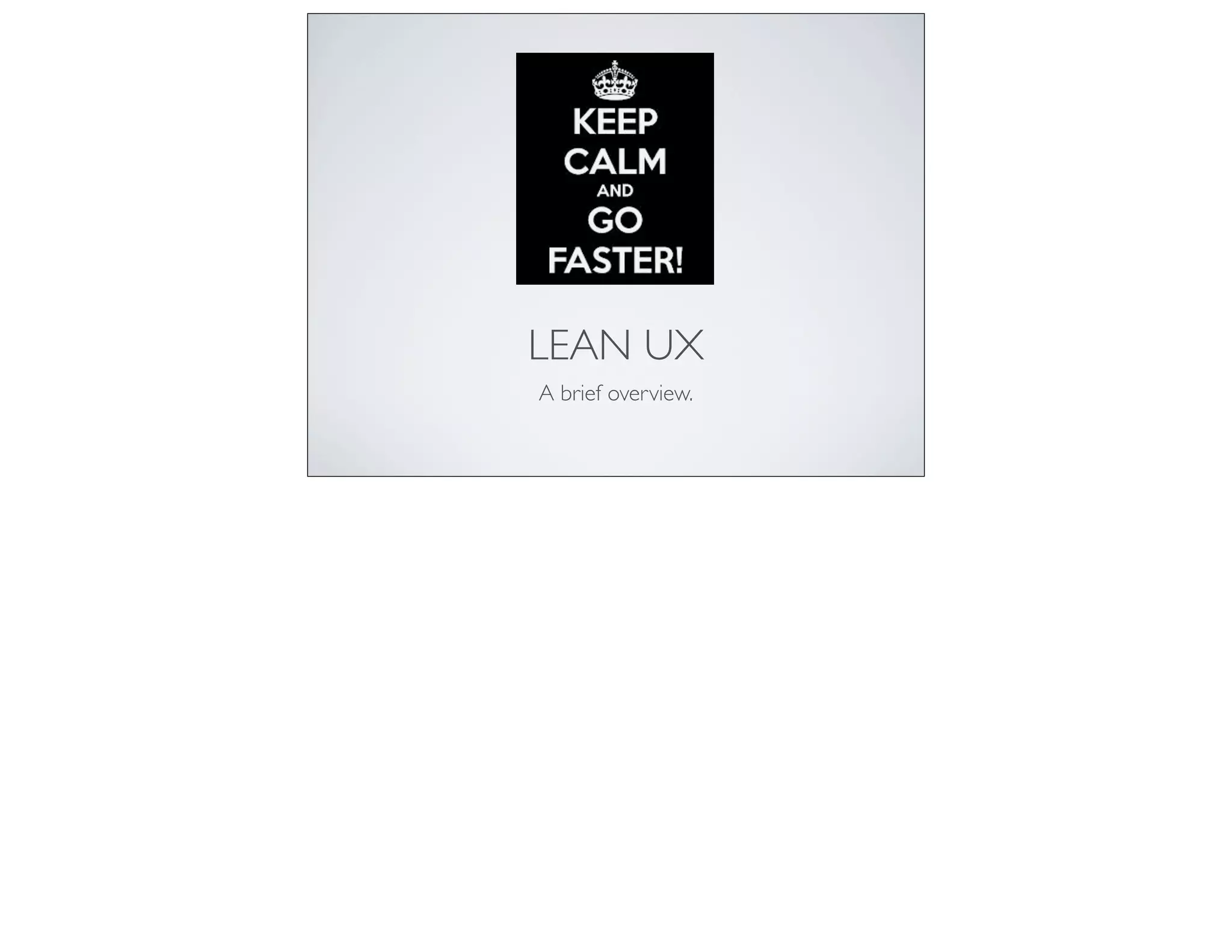 LEAN UX
A brief overview.
 