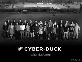 @duckymatt
cyber-duck.co.uk
 