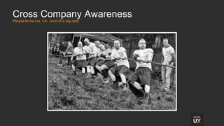 Cross Company Awareness
People know me. I’m...kind of a big deal.
 