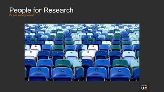 People for Research
Or just empty seats?
 