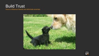 Build Trust
How to influence friends and eliminate enemies.
 