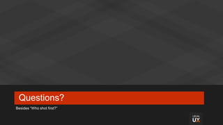 Questions?
Besides “Who shot first?”
 