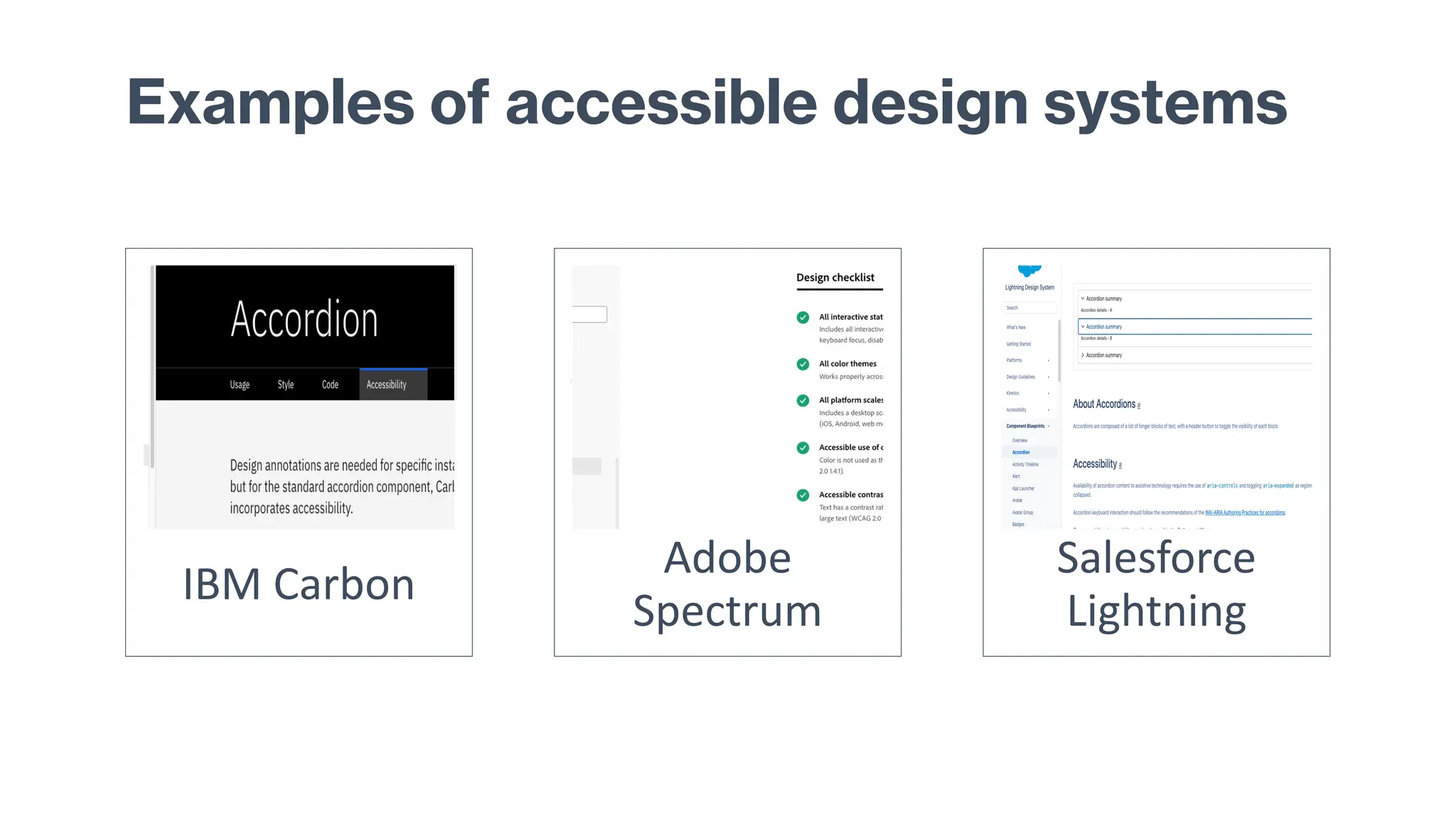 IBM Carbon
Adobe
Spectrum
Salesforce
Lightning
Examples of accessible design systems
 
