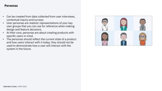 Personas
• Can be created from data collected from user interviews,
contextual inquiry and surveys
• User personas are rea...