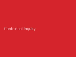 Contextual Inquiry
 