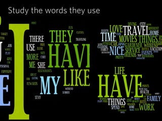Study the words they use
 