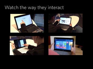 Watch the way they interact
 