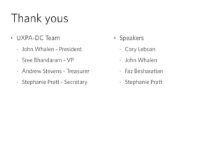 Thank yous
‣ UXPA-DC Team
- John Whalen - President
- Sree Bhandaram - VP
- Andrew Stevens - Treasurer
- Stephanie Pratt -...