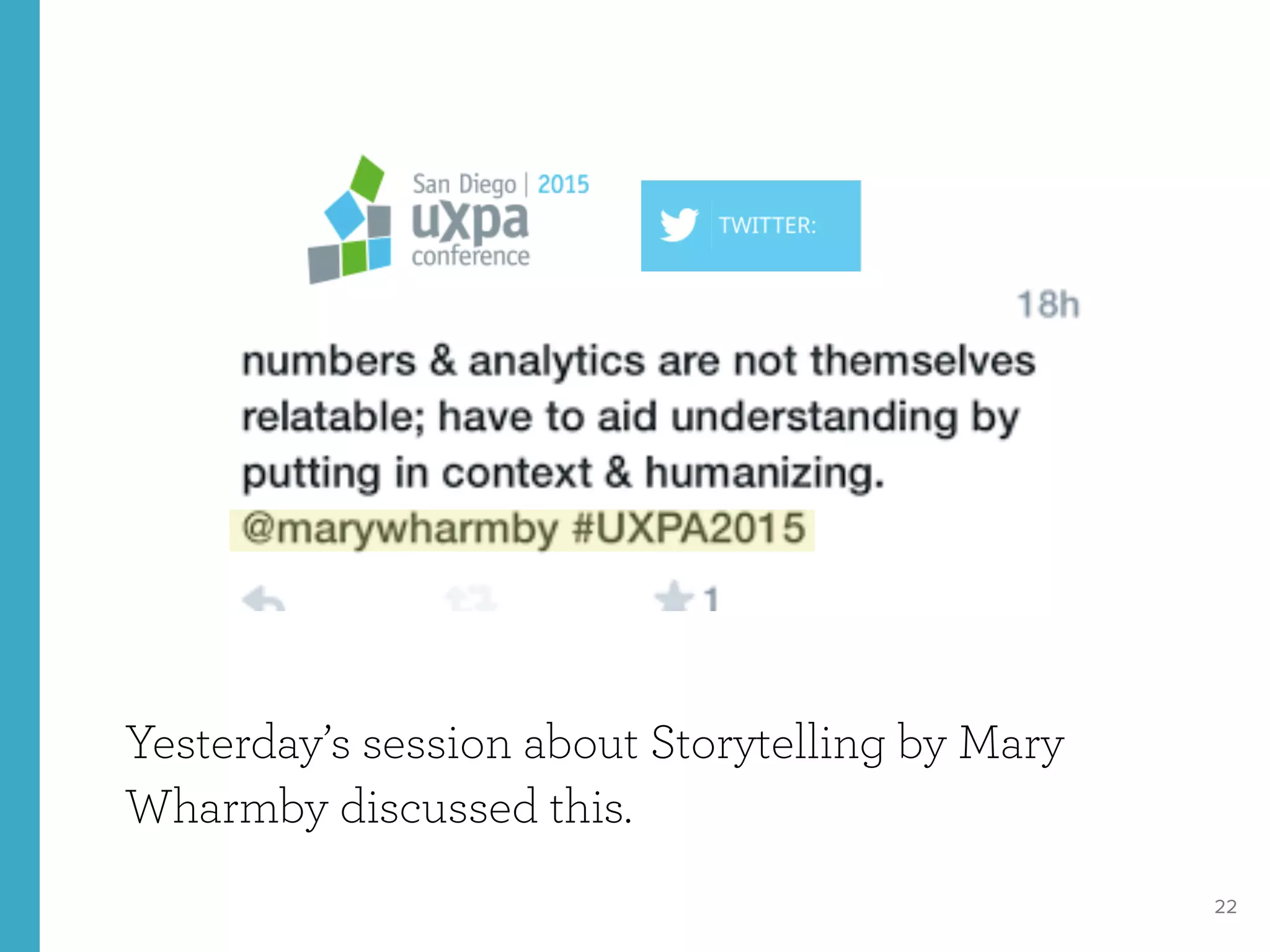 22
Yesterday’s session about Storytelling by Mary
Wharmby discussed this.
 