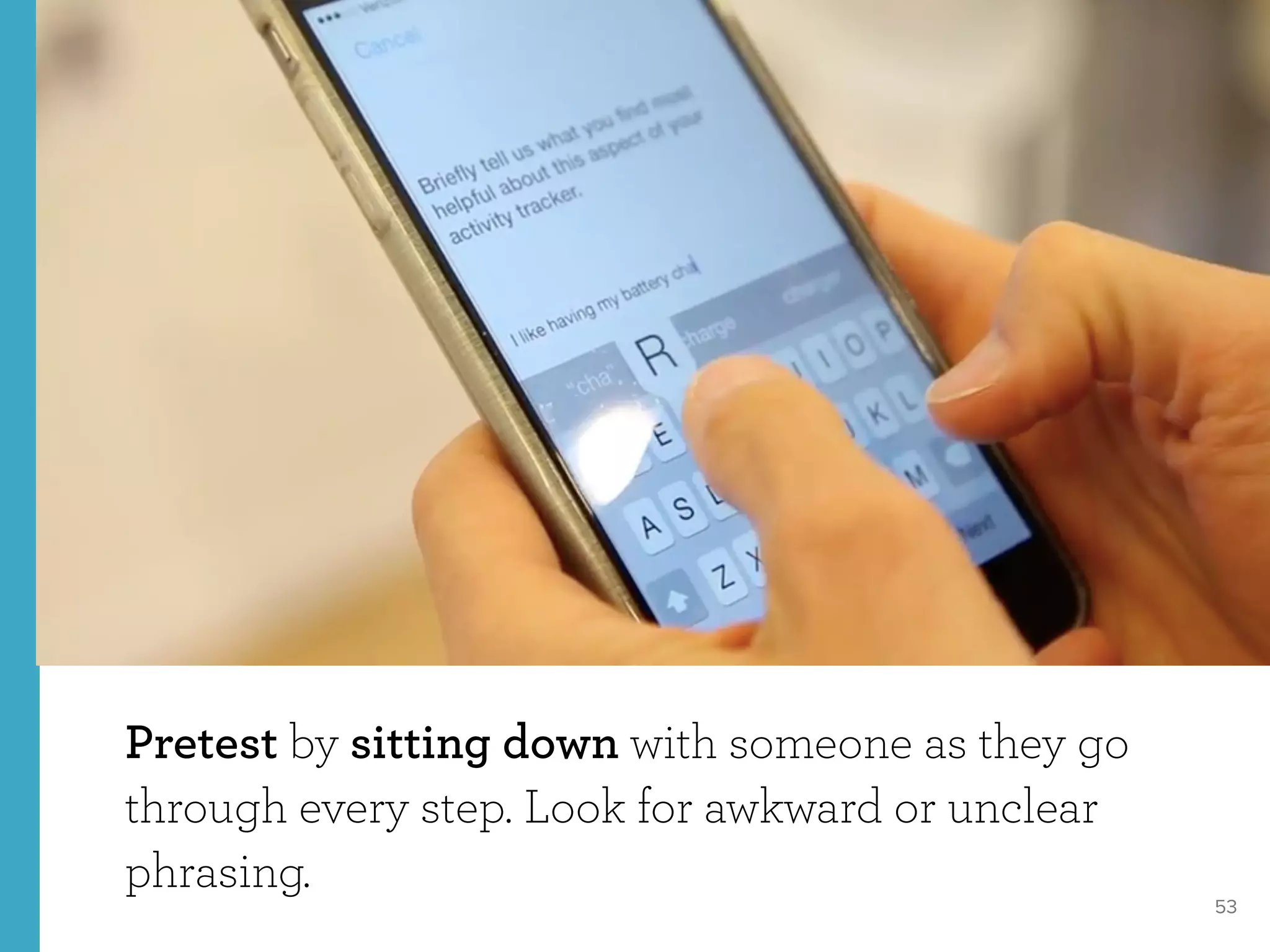 53
Pretest by sitting down with someone as they go
through every step. Look for awkward or unclear
phrasing.
 