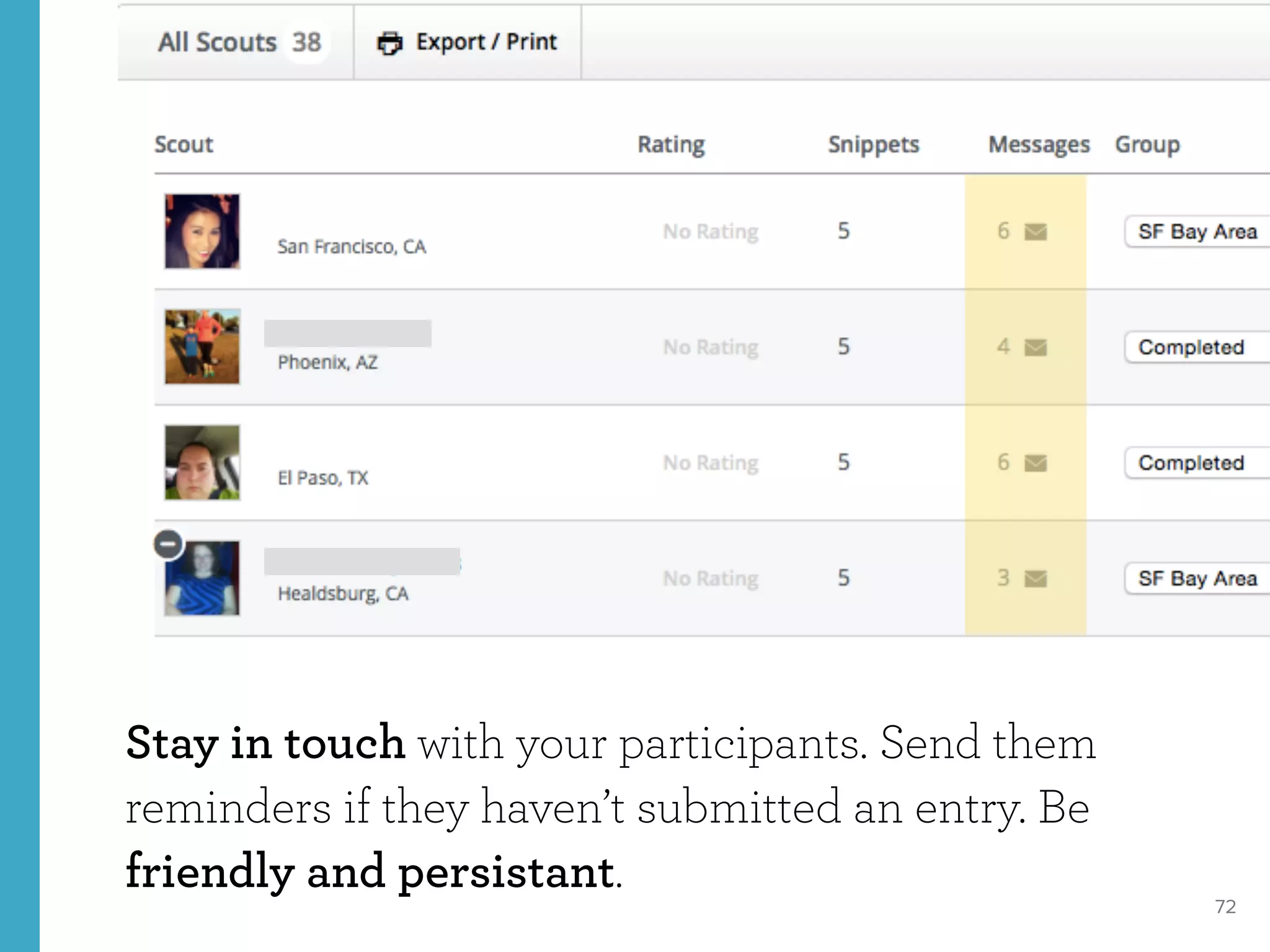72
Stay in touch with your participants. Send them
reminders if they haven’t submitted an entry. Be
friendly and persistant.
 