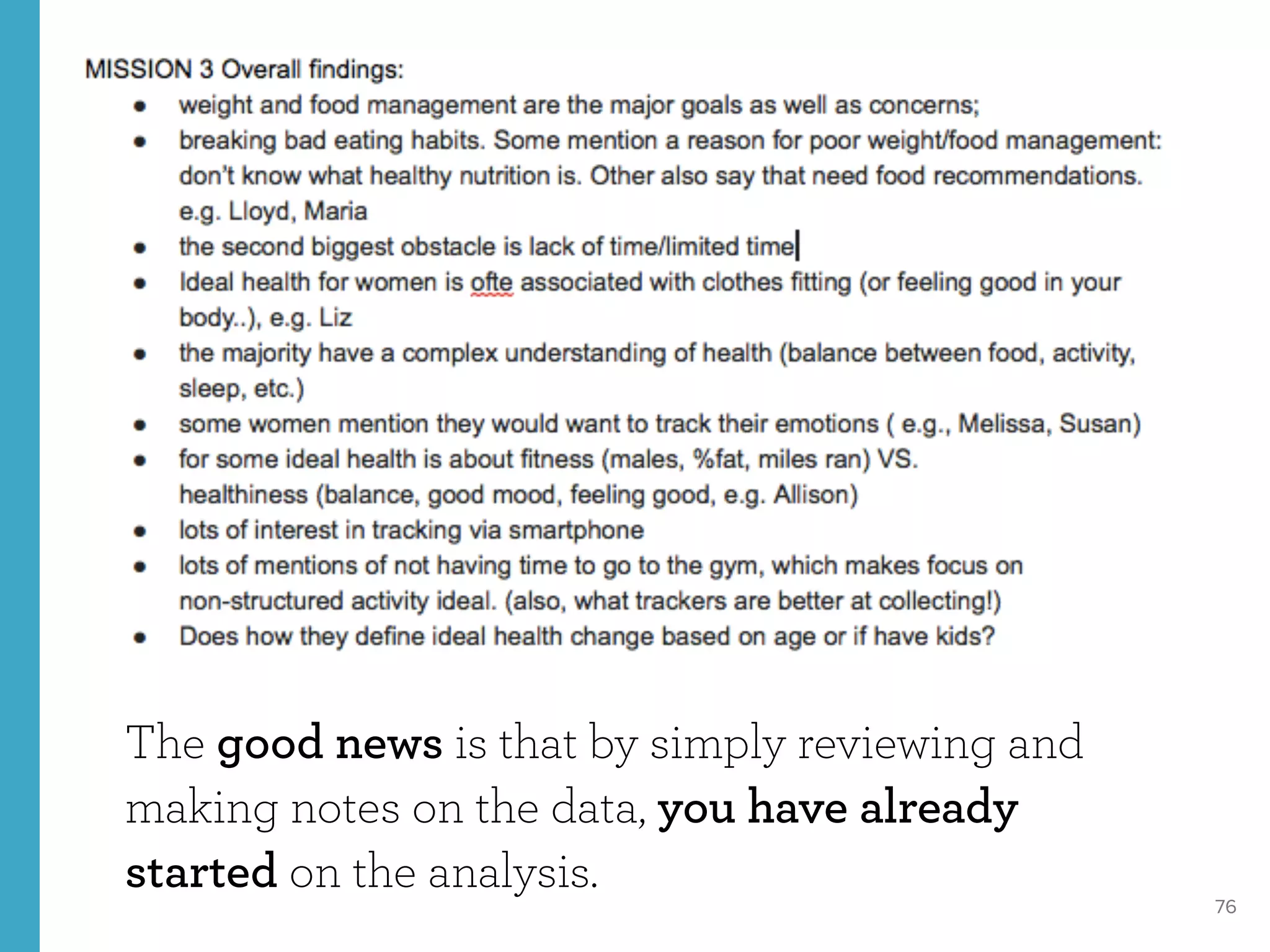 76
The good news is that by simply reviewing and
making notes on the data, you have already
started on the analysis.
 