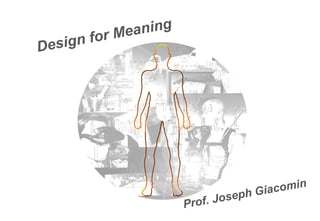 Design for Meaning
Prof. Joseph Giacomin
 