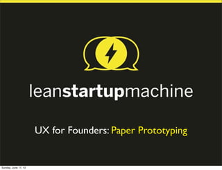 UX for Founders: Paper Prototyping


Sunday, June 17, 12
 