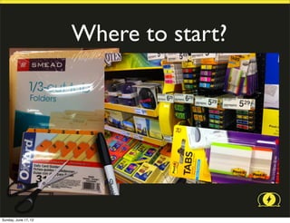 Where to start?




Sunday, June 17, 12
 