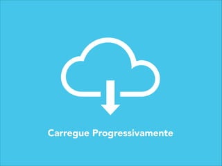 Carregue Progressivamente
 
