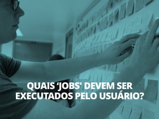 QUAIS ‘JOBS' DEVEM SER
EXECUTADOS PELO USUÁRIO?
 