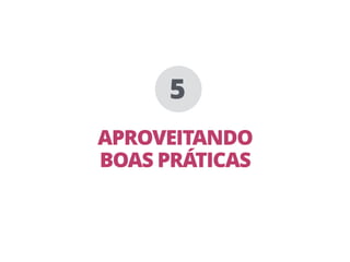 APROVEITANDO
BOAS PRÁTICAS
5
 
