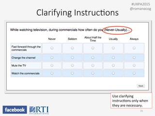 Clarifying  Instruc;ons
31	
  
	
  	
  #UXPA2015	
  
@romanocog	
  
Use	
  clarifying	
  
instrucPons	
  only	
  when	
  
they	
  are	
  necessary.	
  
 