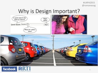 Why  is  Design  Important?
4	
  
	
  	
  #UXPA2015	
  
@romanocog	
  
 
