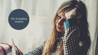 The Struggling
Student
 