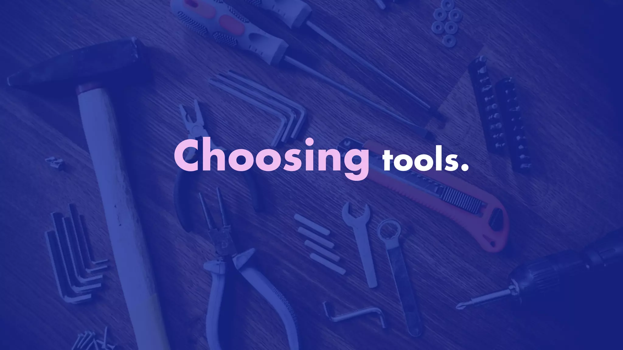 Choosing tools.


 