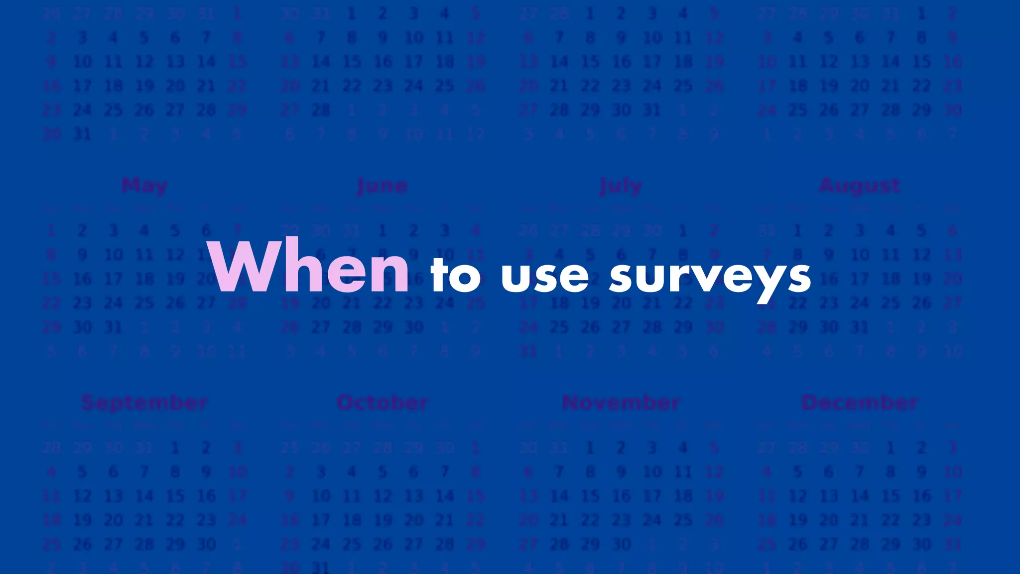 When to use surveys


 