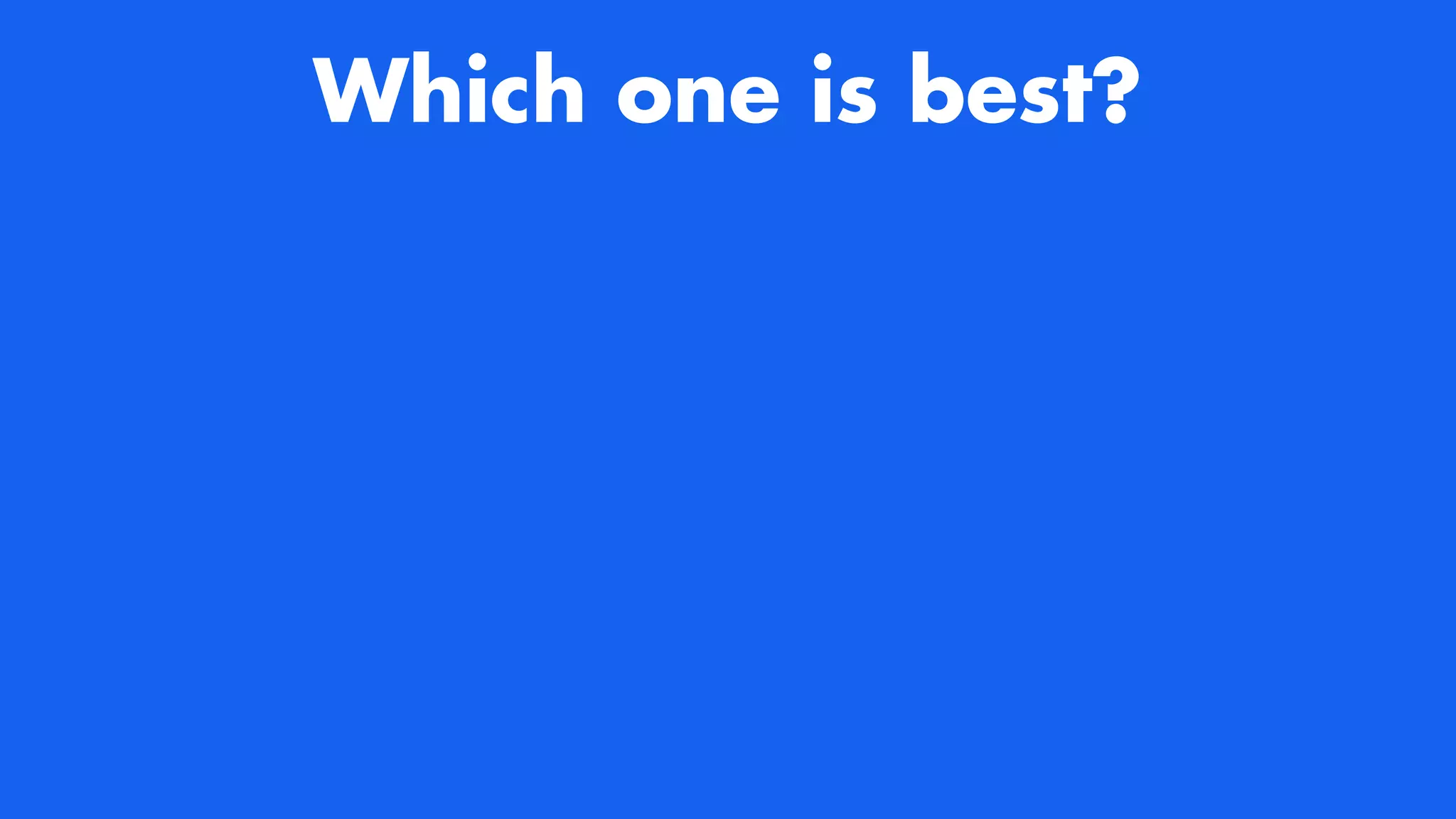 Which one is best?
 