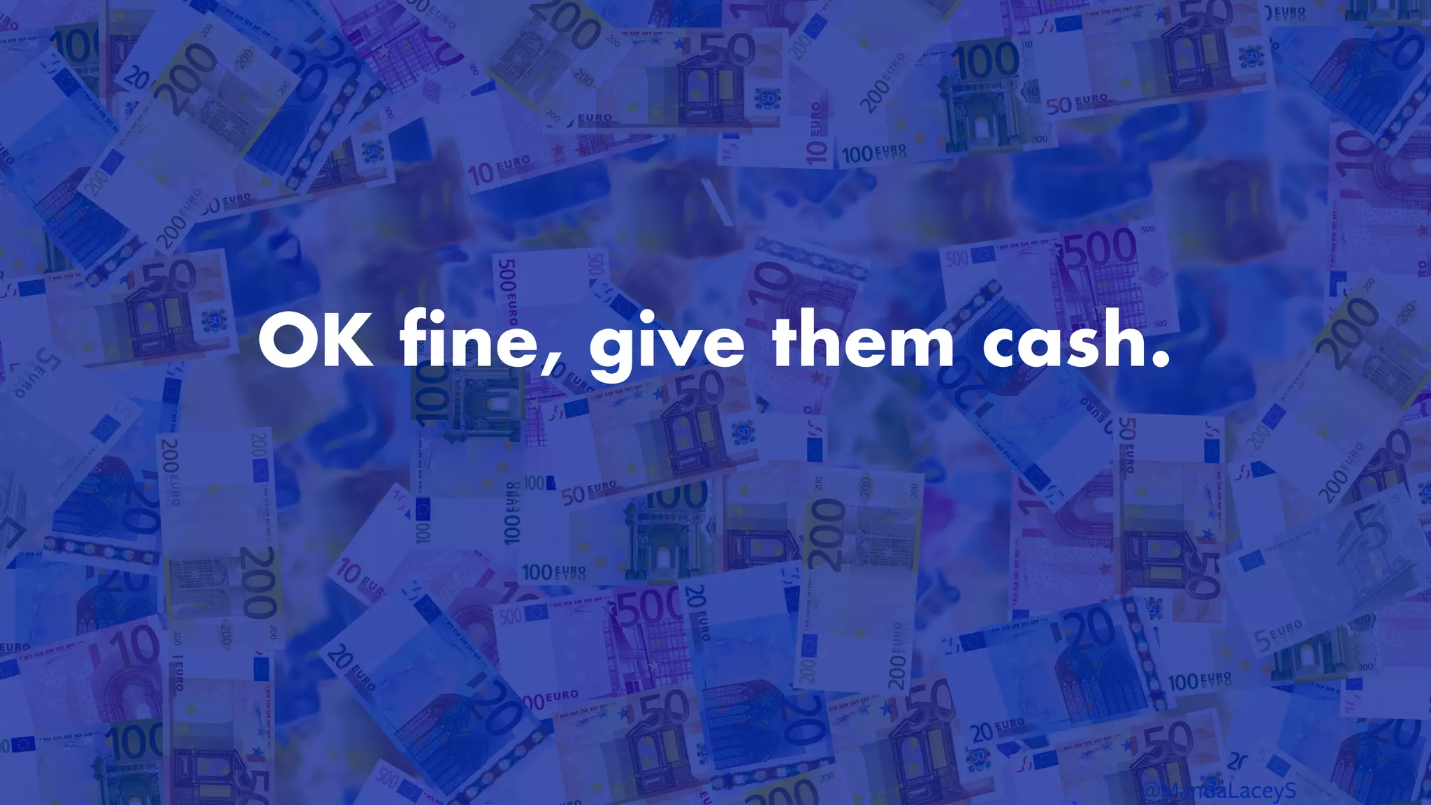 Money money money

@MandaLaceyS
OK fine, give them cash.


 